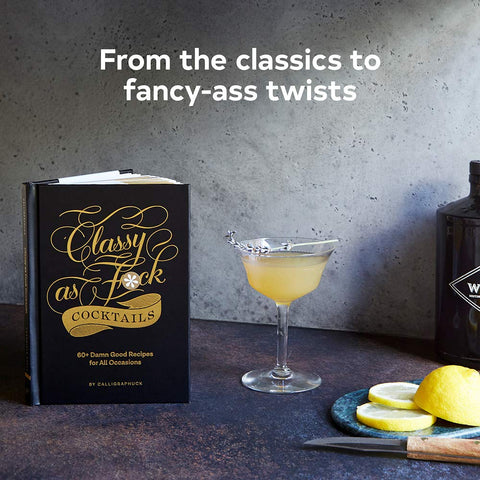 Classy as Fuck Cocktails: 60+ Damn Good Recipes for All Occasions Hardcover - Chronicle