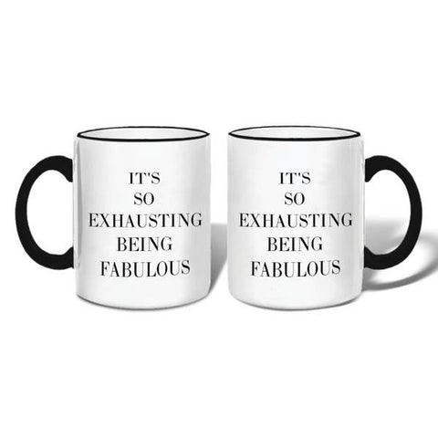 "It's So Exhausting Being Fabulous" Mug
