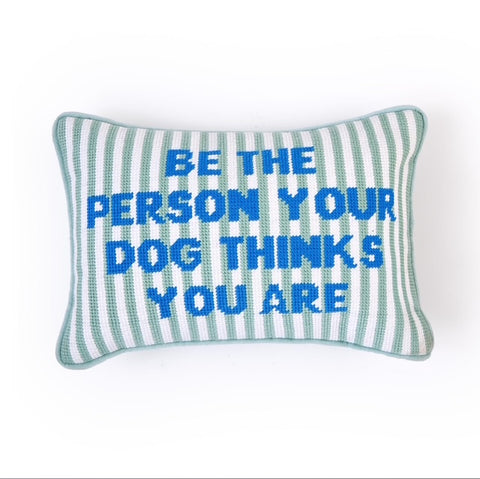 Be the Person Your Dog Thinks You Are - Pillow