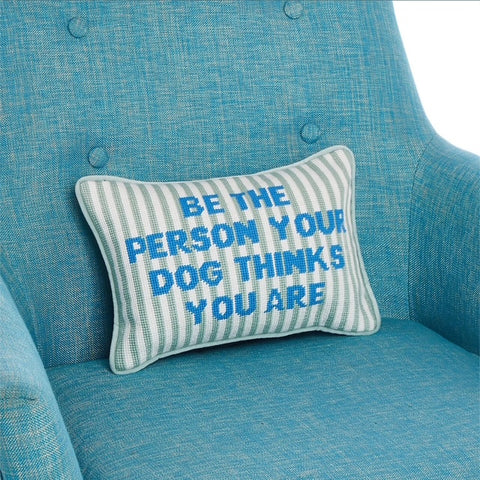Be the Person Your Dog Thinks You Are - Pillow