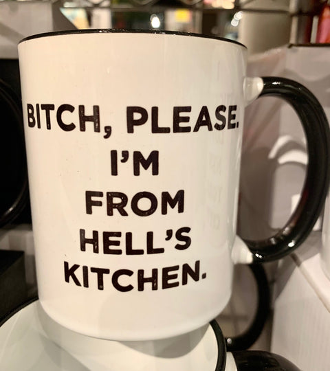 "Bitch, Please.  I'm From Hell's Kitchen."  Mug
