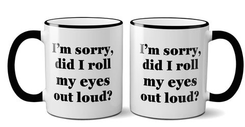 "Did I Roll My Eyes Out Loud?" Mug