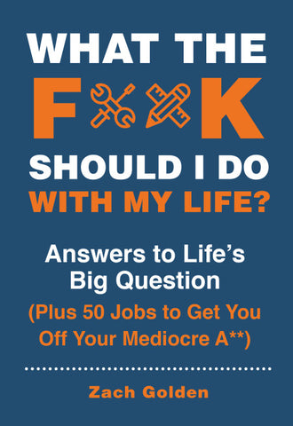 What the F*@# Should I do with my Life?