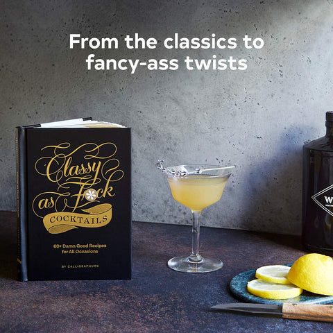 Classy as Fuck Cocktails: 60+ Damn Good Recipes for All Occasions Hardcover